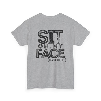 Funny Sit On My Face (Respectfully) -  Unisex Heavy Cotton Tee