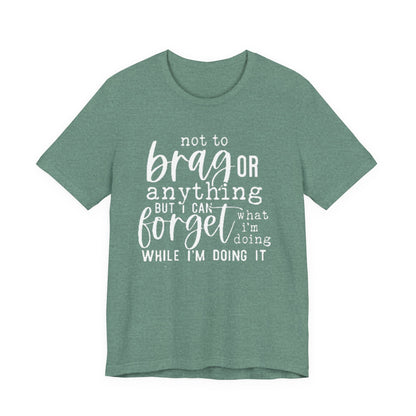 Forgetful Brag Unisex Tee, Funny T-Shirt, Humorous Gift, Casual Wear, Everyday Humor, Birthday Gift, Relaxed Fit