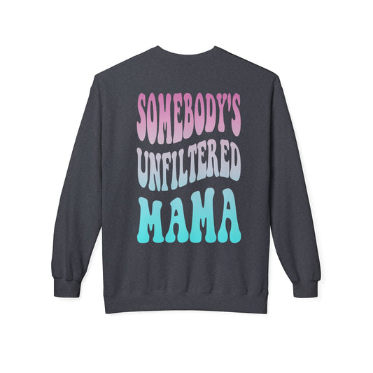 Somebody's Unfiltered Mama Graphic Fleece Crewneck