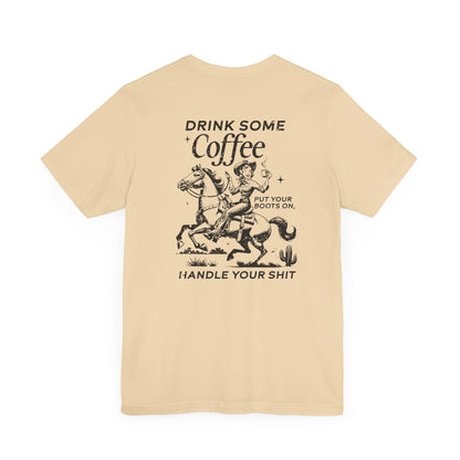 Women's Graphic Tee " Drink Some Coffee and Handle Your Shit"