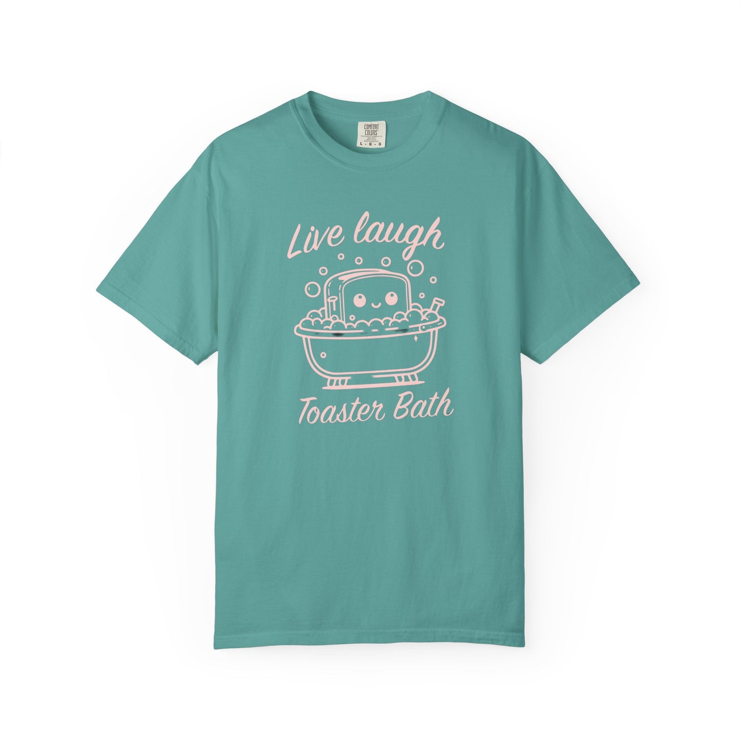 Live Laugh Toaster Bath Unisex Garment-Dyed T-Shirt