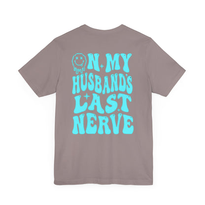 Graphic Tee- " On My husbands Last Nerve"