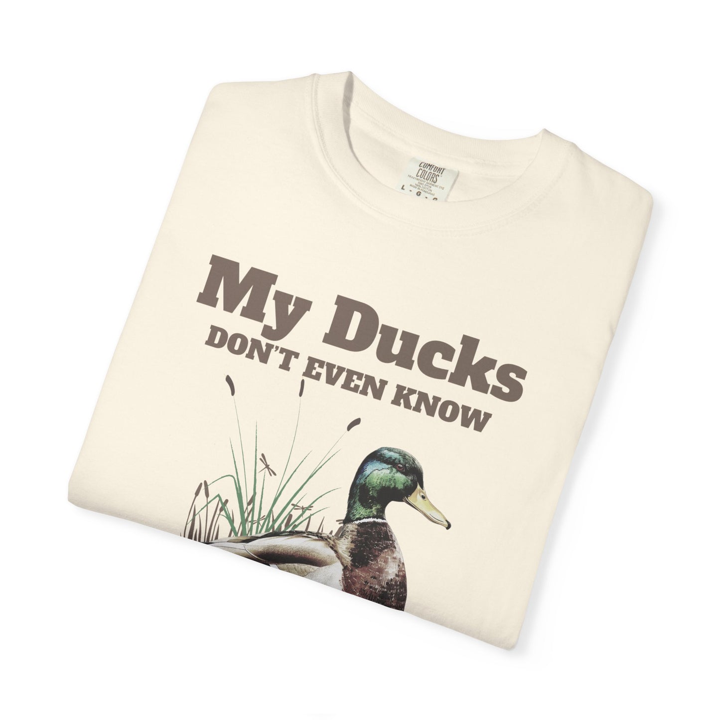 My Ducks Don't Even Know what a row is Unisex Garment-Dyed T-Shirt