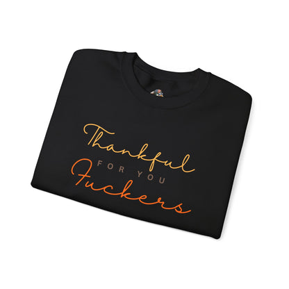 Crewneck Sweatshirt — "Thankful For You Fuckers" Script Thanksgiving Pullover