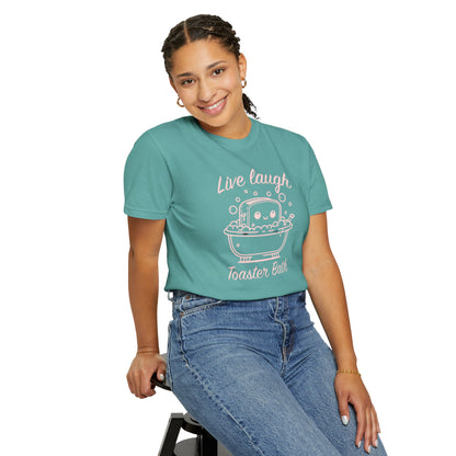 Live Laugh Toaster Bath Unisex Garment-Dyed T-Shirt