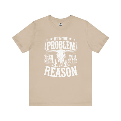 If I'm The Problem Unisex Tee