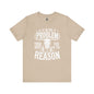 If I'm The Problem Unisex Tee