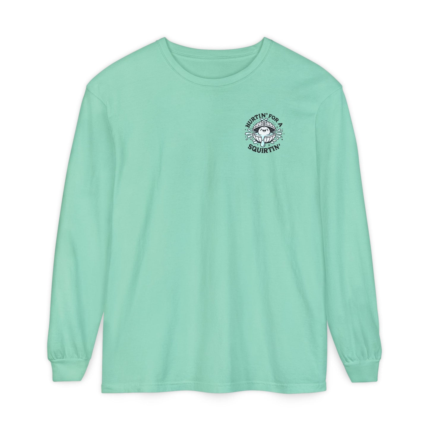 Hurtin' for a Squirtin' Long Sleeve T-Shirt - Fun Unisex Graphic Tee