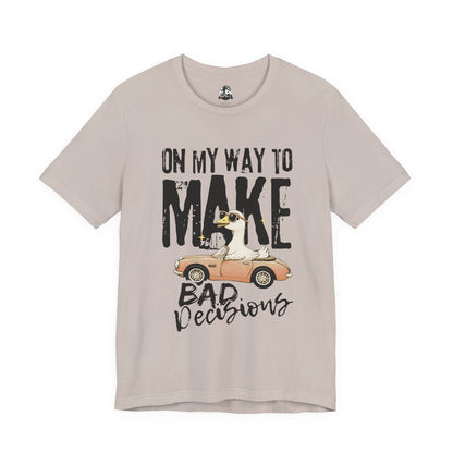 Silly Goose - "On My way to make bad decisions tee"