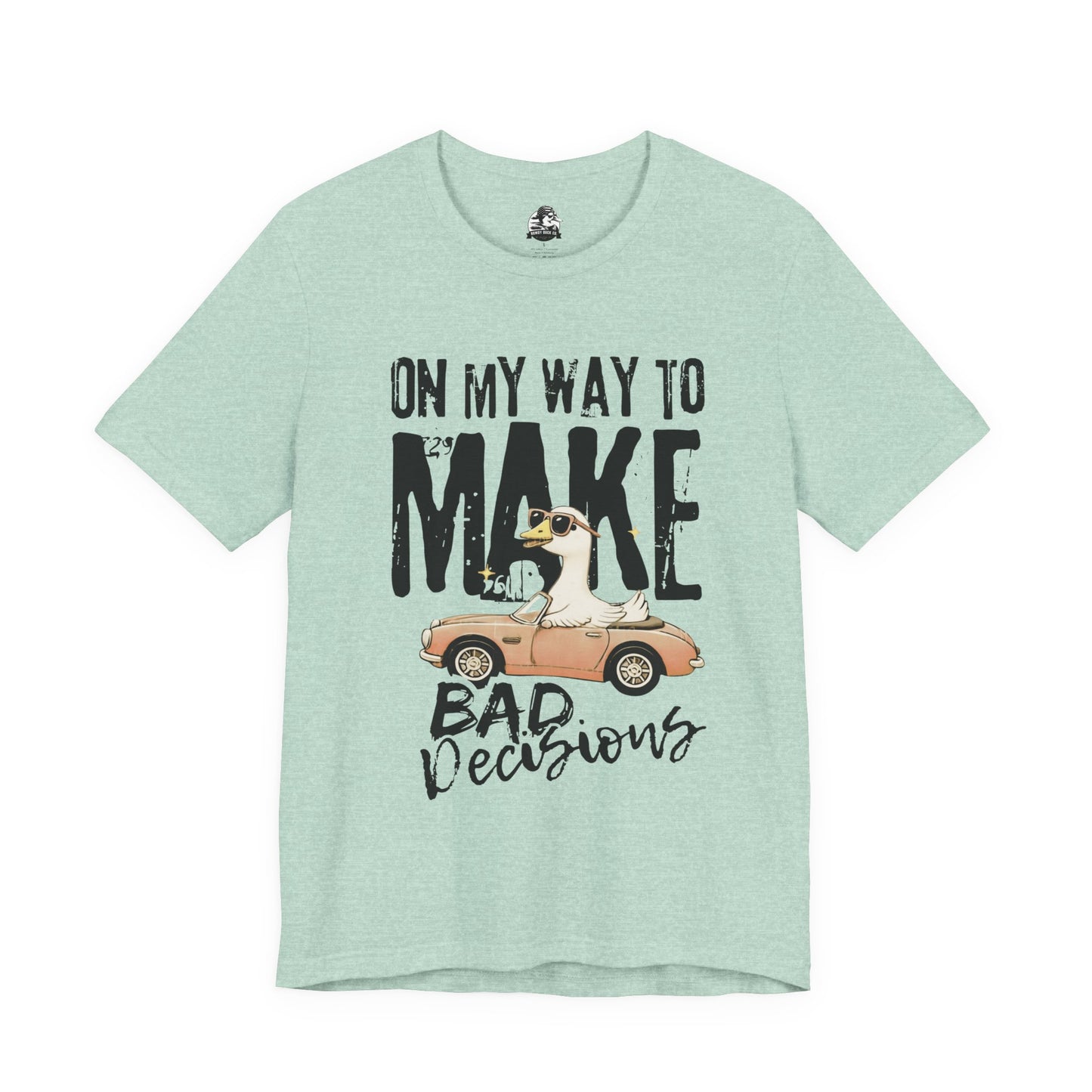 Silly Goose - "On My way to make bad decisions tee"