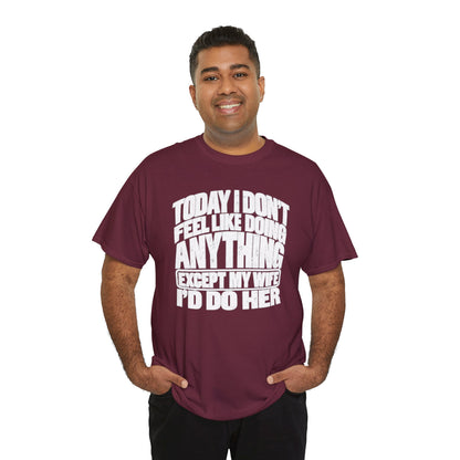 'Today I don't feel like doing anything except my Wife' Graphic Tee
