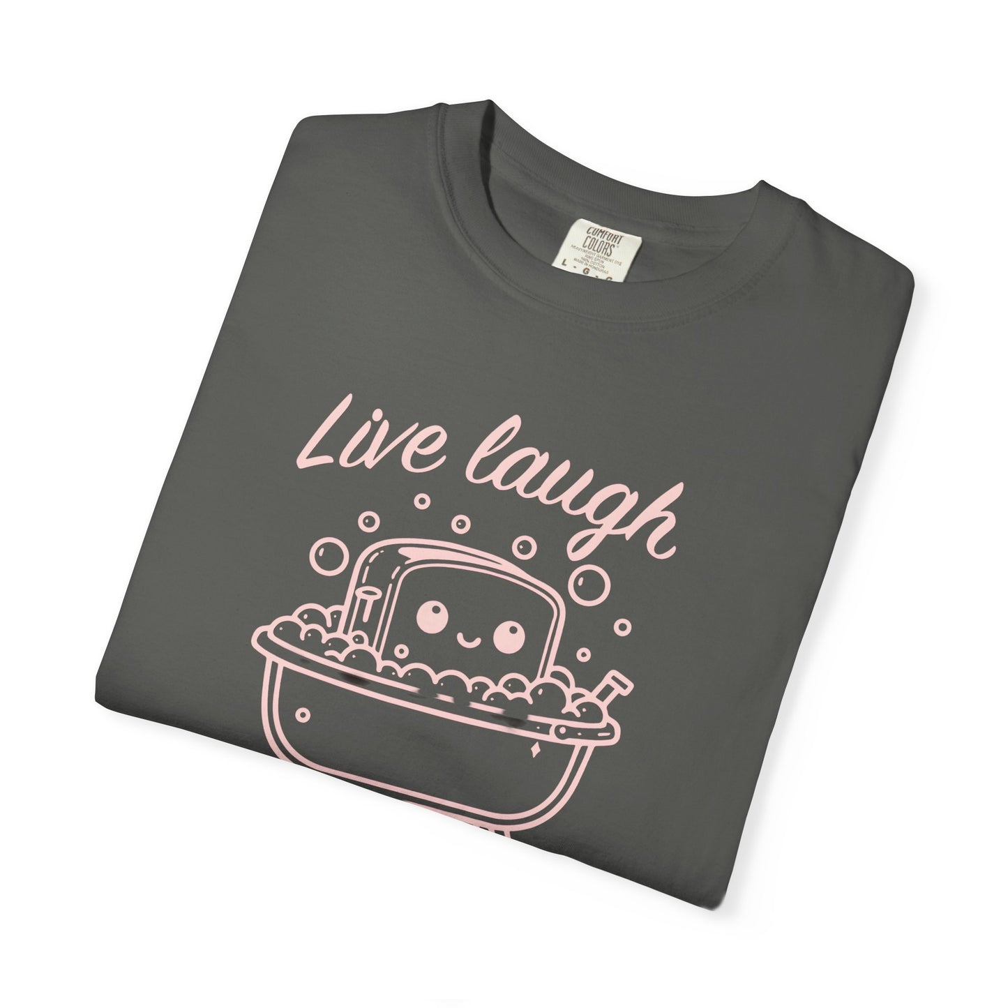 Live Laugh Toaster Bath Unisex Garment-Dyed T-Shirt