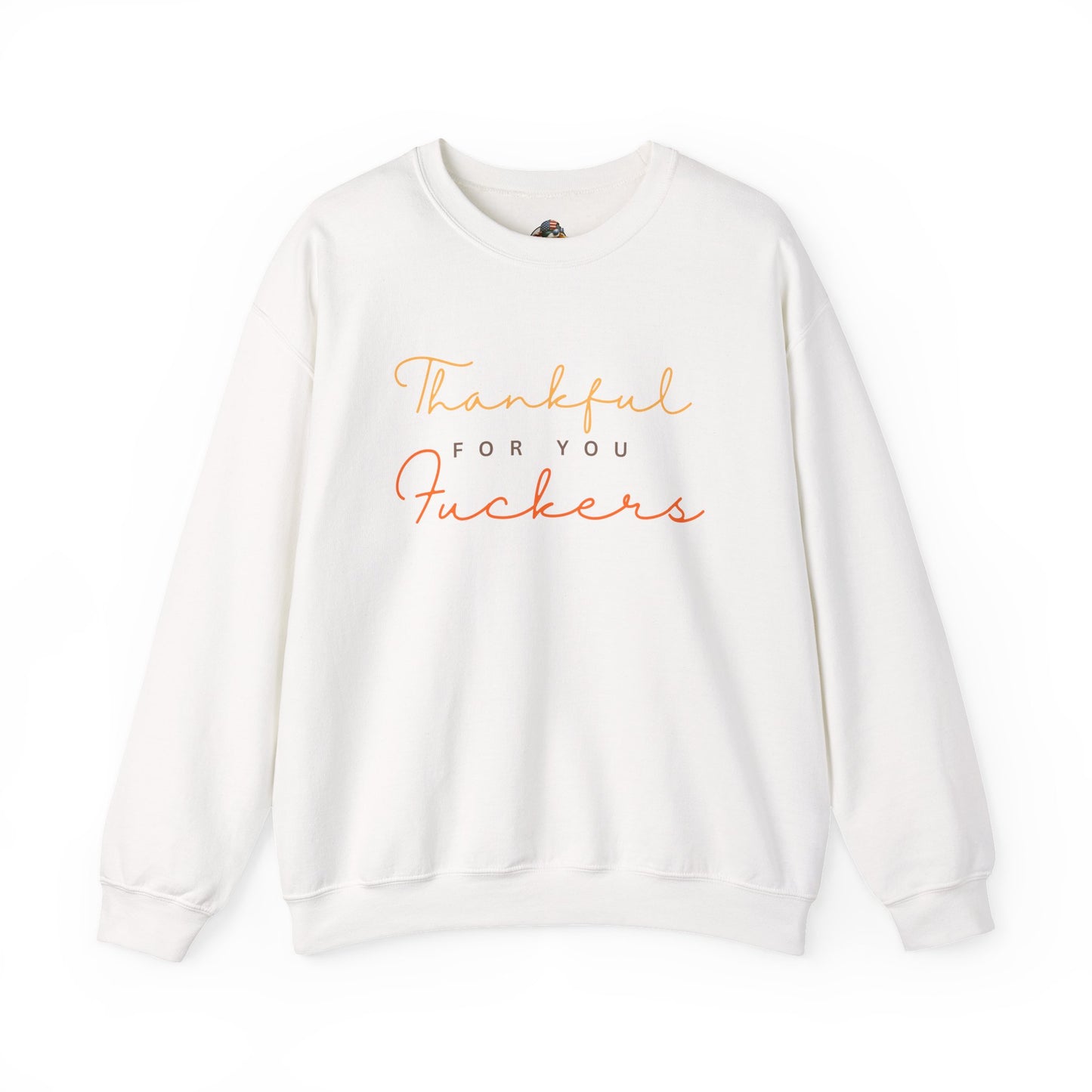 Crewneck Sweatshirt — "Thankful For You Fuckers" Script Thanksgiving Pullover