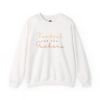 Crewneck Sweatshirt — "Thankful For You Fuckers" Script Thanksgiving Pullover