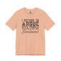“I refuse to argue with people who should have been swallowed” Funny Tee