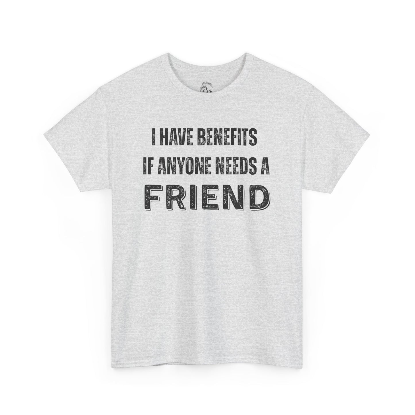 Funny Unisex Cotton Tee - 'I Have Benefits If Anyone Needs a Friend'