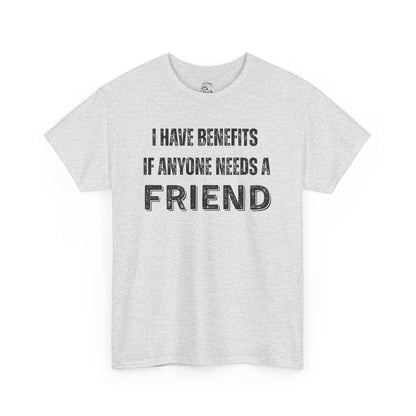 Funny Unisex Cotton Tee - 'I Have Benefits If Anyone Needs a Friend'