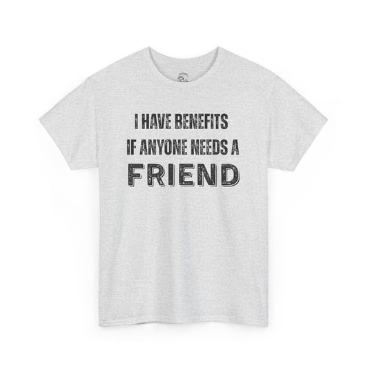 Funny Unisex Cotton Tee - 'I Have Benefits If Anyone Needs a Friend'