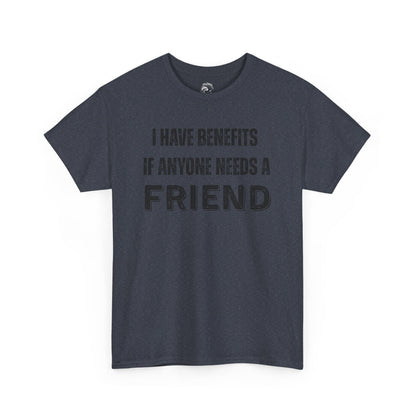 Funny Unisex Cotton Tee - 'I Have Benefits If Anyone Needs a Friend'