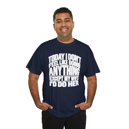 'Today I don't feel like doing anything except my Wife' Graphic Tee