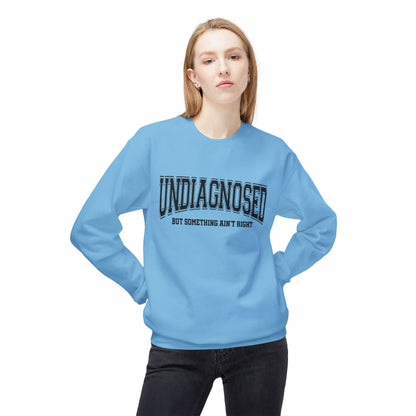 Undiagnosed , But something ain't right Fleece Crewneck