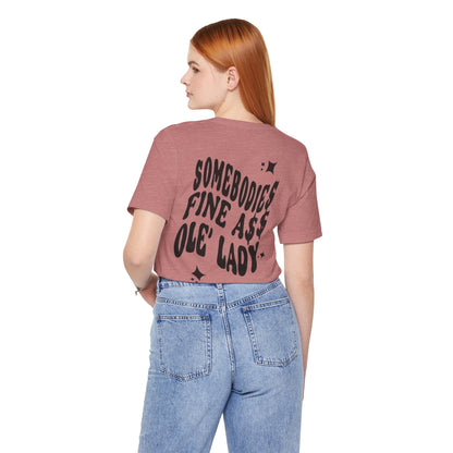 Graphic Tee " Somebodies Fine Ass Ole' Lady"