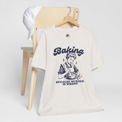 Baking Humor Tee - Unisex Jersey Short Sleeve Tee, Funny T-Shirt, Gift for Bakers, Kitchen Lover Top, Quirky Cooking Apparel