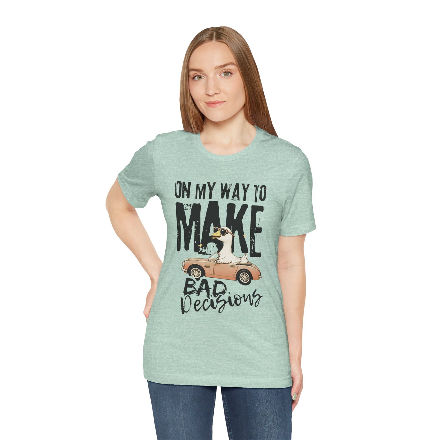 Silly Goose - "On My way to make bad decisions tee"