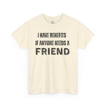 Funny Unisex Cotton Tee - 'I Have Benefits If Anyone Needs a Friend'