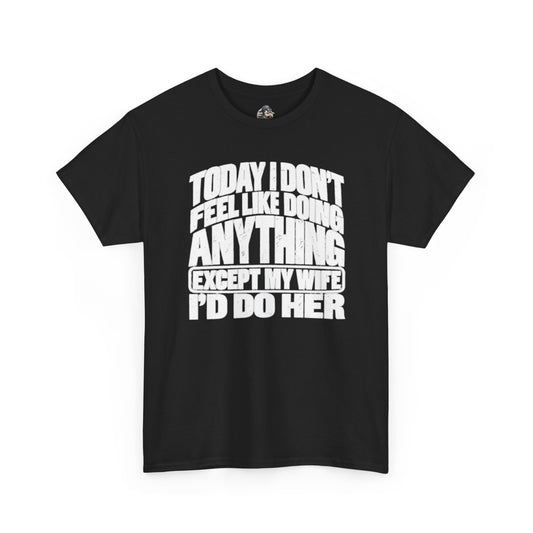 'Today I don't feel like doing anything except my Wife' Graphic Tee