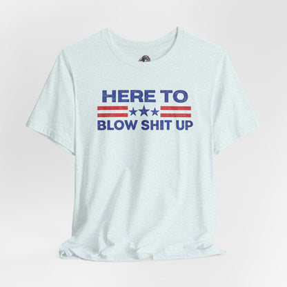 Here To Blow Shit Up Adult Tee