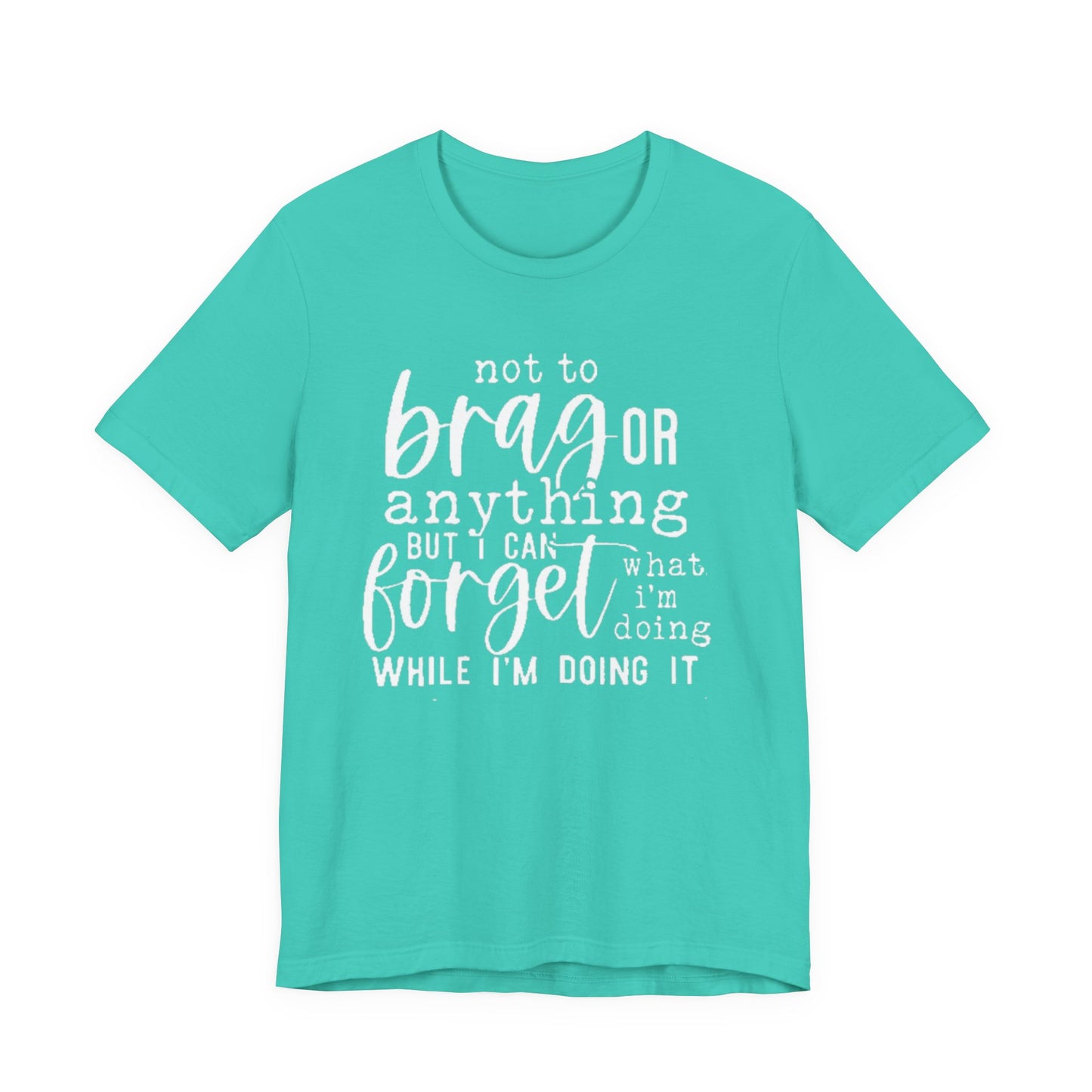 Forgetful Brag Unisex Tee, Funny T-Shirt, Humorous Gift, Casual Wear, Everyday Humor, Birthday Gift, Relaxed Fit