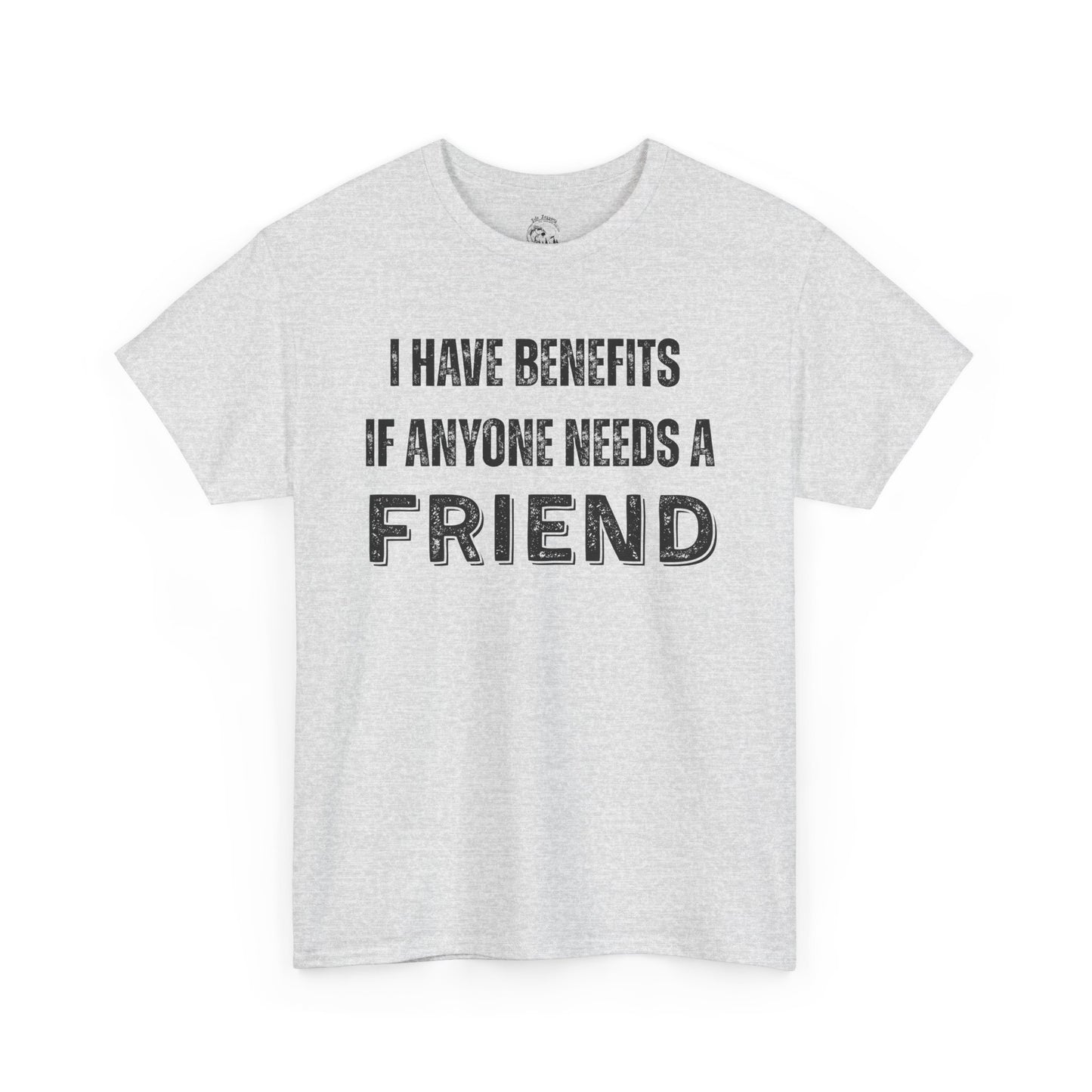 Funny Unisex Cotton Tee - 'I Have Benefits If Anyone Needs a Friend'