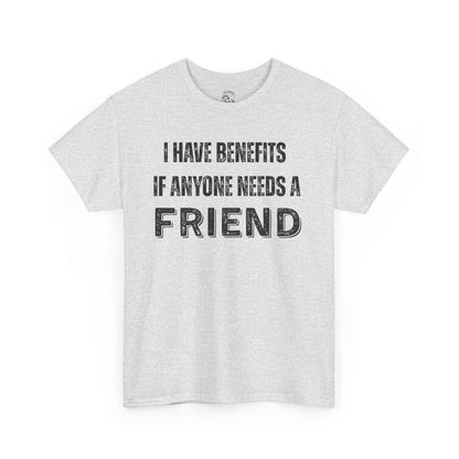 Funny Unisex Cotton Tee - 'I Have Benefits If Anyone Needs a Friend'