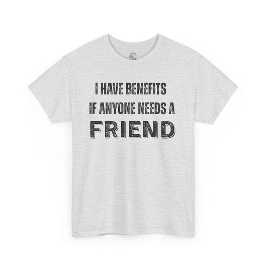 Funny Unisex Cotton Tee - 'I Have Benefits If Anyone Needs a Friend'