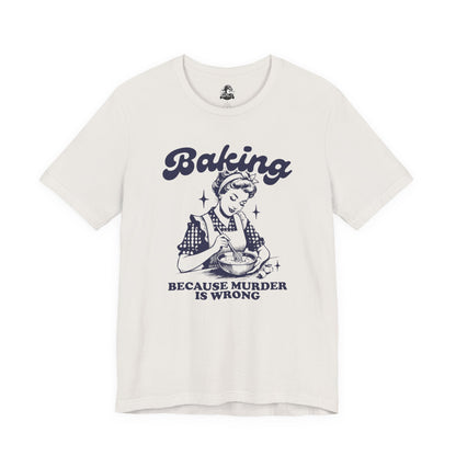 Baking Humor Tee - Unisex Jersey Short Sleeve Tee, Funny T-Shirt, Gift for Bakers, Kitchen Lover Top, Quirky Cooking Apparel