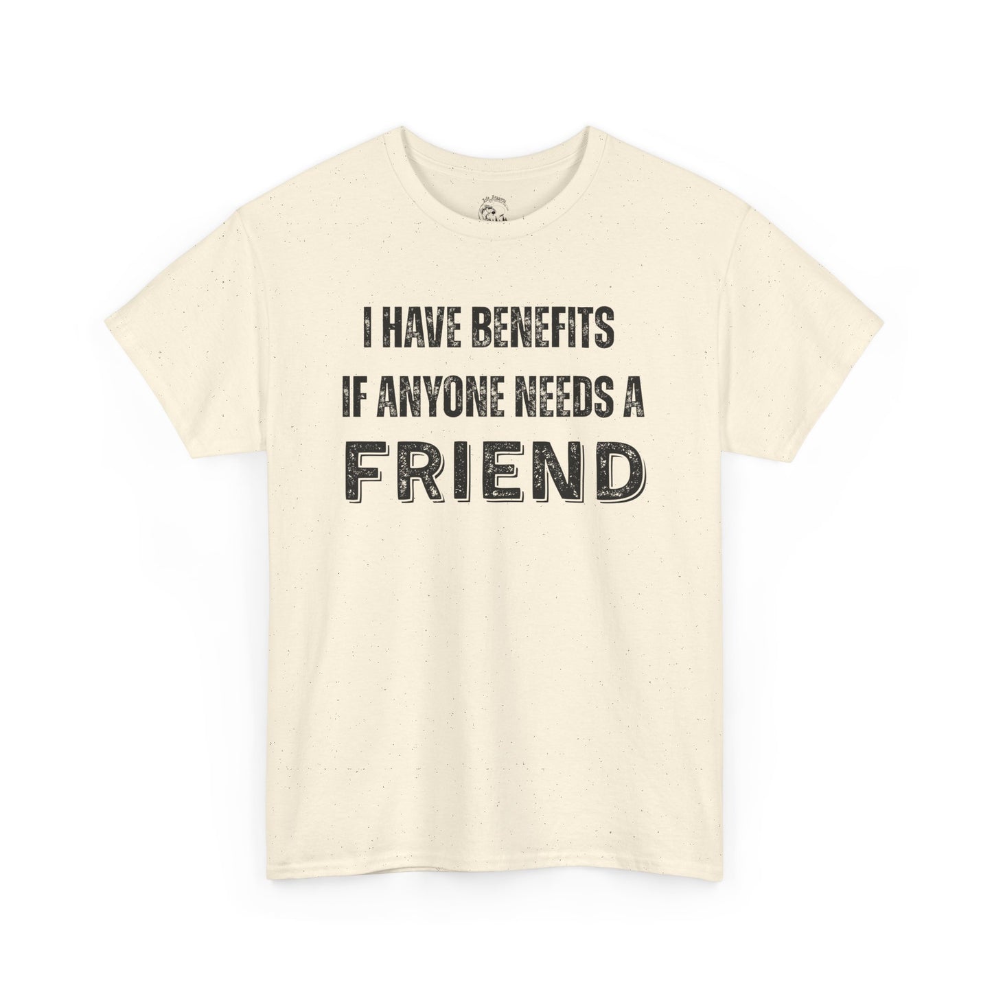 Funny Unisex Cotton Tee - 'I Have Benefits If Anyone Needs a Friend'