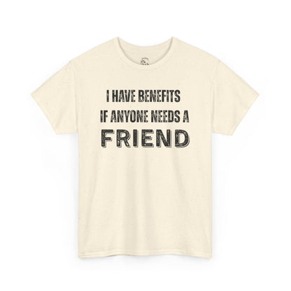 Funny Unisex Cotton Tee - 'I Have Benefits If Anyone Needs a Friend'
