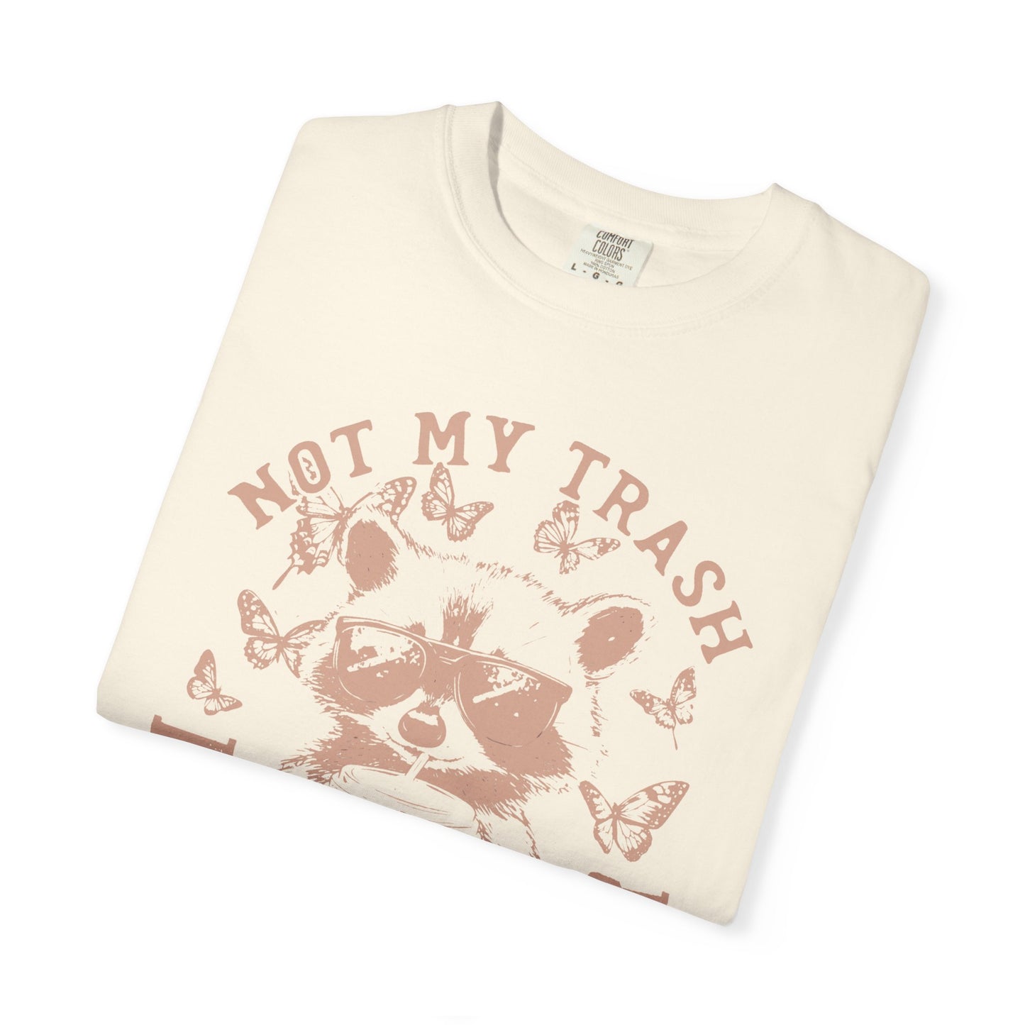 Funny Raccoon T-Shirt - 'Not My Trash, Not My Dumpster' - Unisex Garment-Dyed Tee