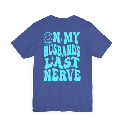 Graphic Tee- " On My husbands Last Nerve"
