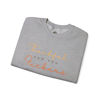 Crewneck Sweatshirt — "Thankful For You Fuckers" Script Thanksgiving Pullover