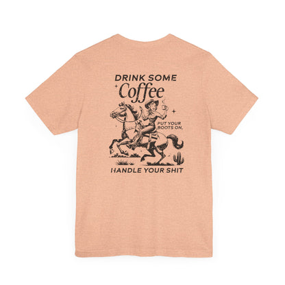 Women's Graphic Tee " Drink Some Coffee and Handle Your Shit"