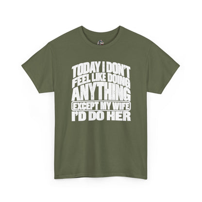 'Today I don't feel like doing anything except my Wife' Graphic Tee