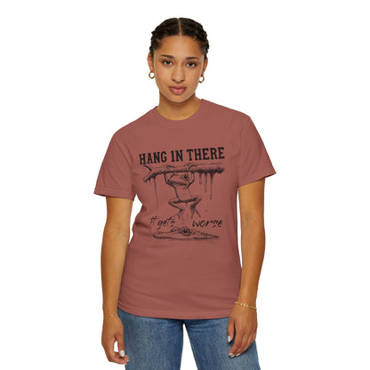 Hang in there, It gets worse Graphic Tee