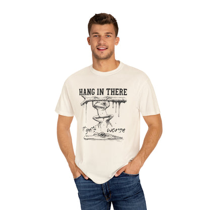 Hang in there, It gets worse Graphic Tee