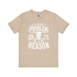 If I'm The Problem Unisex Tee
