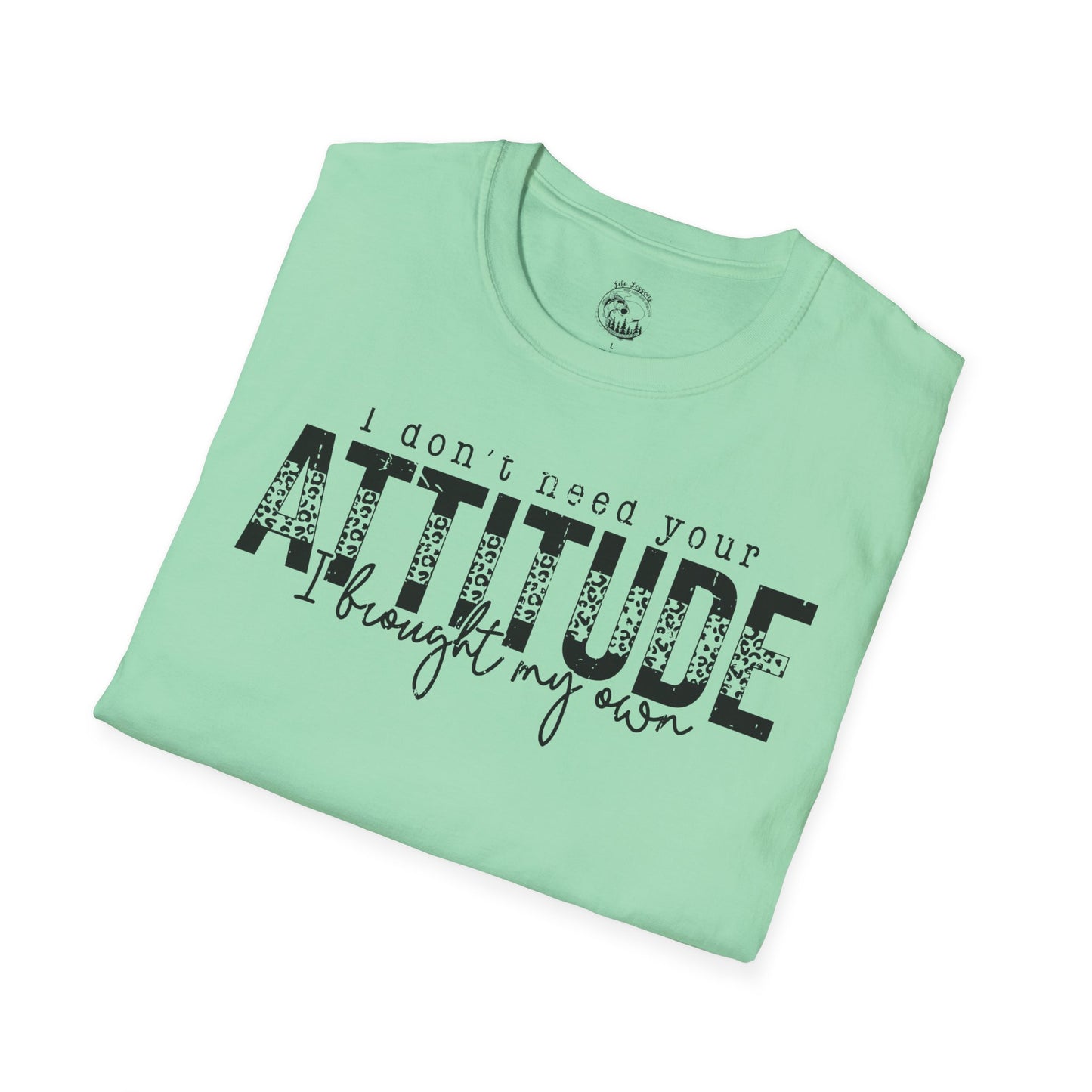 I Don't Need Your Attitude Unisex Softstyle T-Shirt - Casual Everyday Wear
