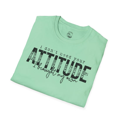 I Don't Need Your Attitude Unisex Softstyle T-Shirt - Casual Everyday Wear